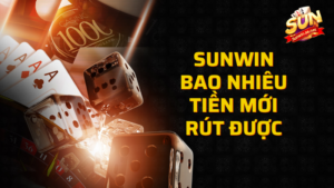 sunwin bao nhiêu tiền mới rút được